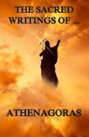 The Sacred Writings of Athenagoras - Athenagoras 