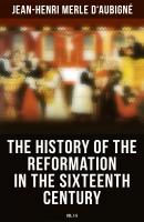 The History of the Reformation in the Sixteenth Century (Vol.1-5) - Jean-Henri Merle d'Aubigne 