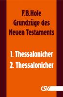 GrundzÃ¼ge des Neuen Testaments - 1. & 2. Thessalonicher - F. B.  Hole 