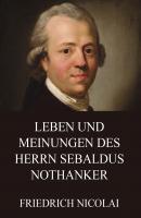 Leben und Meinungen des Herrn Sebaldus Nothanker - Friedrich Nicolai 
