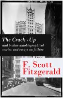 The Crack-Up - and 6 other autobiographical stories and essays on failure: My Lost City + The Crack-Up + Pasting It Together + Handle with Care + Afternoon of an Author + Early Success + My Generation - Фрэнсис Скотт Фицджеральд 
