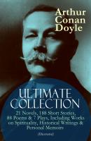 ARTHUR CONAN DOYLE Ultimate Collection: 21 Novels, 188 Short Stories, 88 Poems & 7 Plays, Including Works on Spirituality, Historical Writings & Personal Memoirs (Illustrated) - Arthur Conan Doyle 