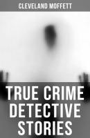 True Crime Detective Stories - Cleveland  Moffett 