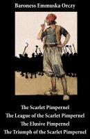 Scarlet Pimpernel + The League of the Scarlet Pimpernel + The Elusive Pimpernel + The Triumph of the Scarlet Pimpernel (4 Unabridged Classics) - Baroness Emmuska  Orczy 