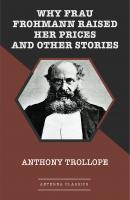 Why Frau Frohmann Raised Her Prices and Other Stories - Anthony  Trollope 
