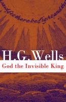 God the Invisible King (The original unabridged edition) - Герберт Уэллс 
