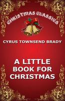 A Little Book For Christmas - Cyrus Townsend  Brady 
