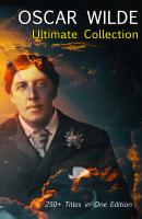 OSCAR WILDE Ultimate Collection: 250+ Titles in One Edition - Оскар Уайльд 