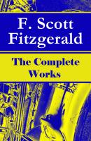 The Complete Works of F. Scott Fitzgerald: The Great Gatsby, Tender Is the Night, This Side of Paradise, The Curious Case of Benjamin Button, The Beautiful and Damned, The Love of the Last Tycoon and many more stories… - Фрэнсис Скотт Фицджеральд 