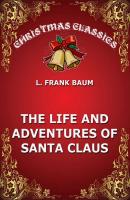 The Life And Adventures Of Santa Claus - Лаймен Фрэнк Баум 