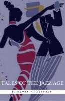 Tales of the Jazz Age: By F. Scott Fitzgerald : Illustrated & Unabridged - Фрэнсис Скотт Фицджеральд 