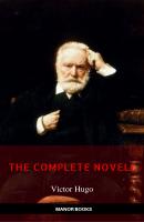 Victor Hugo: The Complete Novels [newly updated] (Manor Books Publishing) (The Greatest Writers of All Time) - Виктор Мари Гюго 