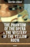 The Phantom of the Opera & The Mystery of the Yellow Room (Unabridged) - Гастон Леру 