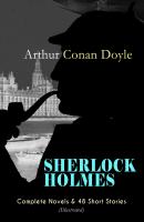 SHERLOCK HOLMES: Complete Novels & 48 Short Stories (Illustrated) - Arthur Conan Doyle 