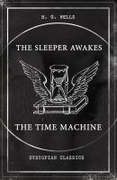 THE SLEEPER AWAKES & THE TIME MACHINE (Dystopian Classics) - Герберт Уэллс 