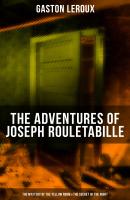 THE ADVENTURES OF JOSEPH ROULETABILLE: The Mystery of the Yellow Room & The Secret of the Night - Гастон Леру 