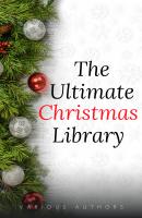 The Ultimate Christmas Library: 100+ Authors, 200 Novels, Novellas, Stories, Poems and Carols - Лаймен Фрэнк Баум 