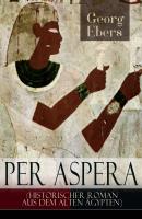 Per aspera (Historischer Roman aus dem alten Ägypten) - Georg Ebers 