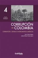 Corrupción en Colombia - Tomo IV: Corrupción, Estado e Instrumentos Jurídicos - Juan Carlos Henao 