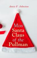 Miss Santa Claus of the Pullman - Annie F.  Johnston 
