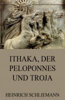 Ithaka, der Peloponnes und Troja - Heinrich  Schliemann 