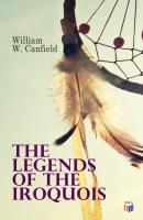 The Legends of the Iroquois - William W.  Canfield 