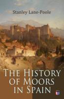 The History of Moors in Spain - Stanley  Lane-Poole 
