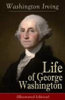 Life of George Washington (Illustrated Edition) - Вашингтон Ирвинг 