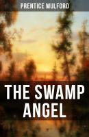 THE SWAMP ANGEL - Prentice Mulford Mulford 