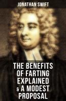 The Benefits of Farting Explained & A Modest Proposal - Джонатан Свифт 