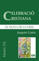 Celebració cristiana, el nucli de la vida -  Joaquim Gomis Sanahuja EMAUS