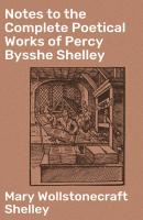 Notes to the Complete Poetical Works of Percy Bysshe Shelley - Мэри Шелли 