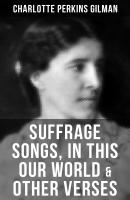 SUFFRAGE SONGS, IN THIS OUR WORLD & OTHER VERSES - Charlotte Perkins Gilman 