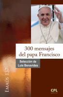 300 mensajes del papa Francisco -  Luis Benavides EMAUS
