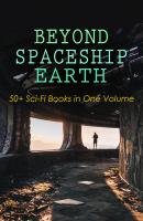 BEYOND SPACESHIP EARTH: 50+ Sci-Fi Books in One Volume - Жюль Верн 