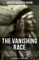 The Vanishing Race: The History of the Last Indian Council - Joseph Kossuth Dixon  