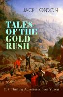 TALES OF THE GOLD RUSH – 20+ Thrilling Adventures from Yukon - Джек Лондон 