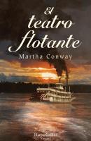 El teatro flotante - Martha Conway Novela Histórica