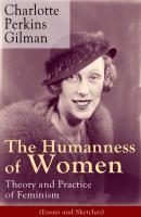 The Humanness of Women: Theory and Practice of Feminism (Essays and Sketches) - Charlotte Perkins Gilman 