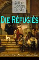 Die Réfugiés (Historischer Abenteuerroman) - Arthur Conan Doyle 