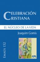 Celebración cristiana, el núcleo de la vida -  Joaquim Gomis Sanahuja EMAUS