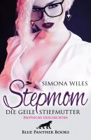 Stepmom - die geile Stiefmutter | Erotische Geschichten - Simona Wiles Erotik Geschichten