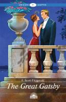 The Great Gatsby. Адаптированная книга для чтения на английском языке. Уровень B1 - Фрэнсис Скотт Фицджеральд Abridged & Adapted