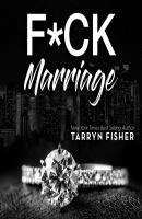 F*ck Marriage (Unabridged) - Tarryn Fisher 