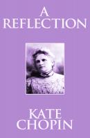 Reflection, A A - Kate Chopin 
