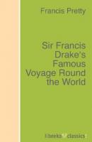 Sir Francis Drake's Famous Voyage Round the World - Francis Pretty 