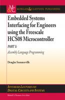 Embedded Systems Interfacing for Engineers using the Freescale HCS08 Microcontroller I - Douglas Summerville Synthesis Lectures on Digital Circuits and Systems
