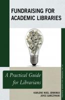 Fundraising for Academic Libraries - Karlene Noel Jennings Practical Guides for Librarians