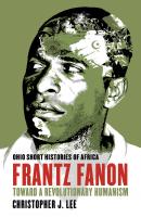 Frantz Fanon - Christopher J. Lee Ohio Short Histories of Africa
