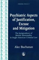 Psychiatric Aspects of Justification, Excuse and Mitigation in Anglo-American Criminal Law - Alec Buchanan Forensic Focus